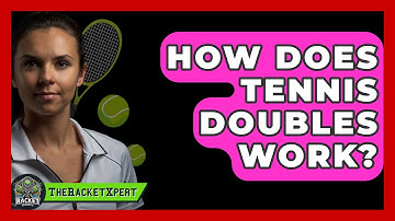 How Does Tennis Doubles Work? - The Racket Xpert