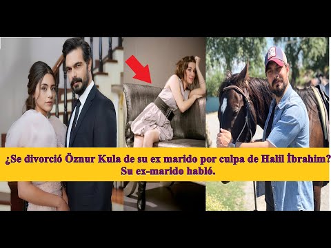 ¿Se divorció Öznur Kula de su ex marido por culpa de Halil İbrahim? Su ex-marido habló.