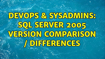 DevOps & SysAdmins: SQL Server 2005 version comparison / differences (2 Solutions!!)