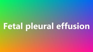 Fetal pleural effusion - Medical Meaning and Pronunciation