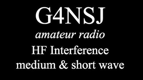 G4NSJ - Interference HF short medium wave amateur ham radio