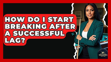 How Do I Start Breaking After A Successful Lag? - Billiards Hustlers