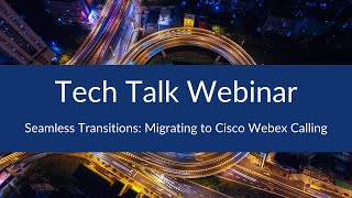Seamless Transitions: Migrating to Cisco Webex Calling