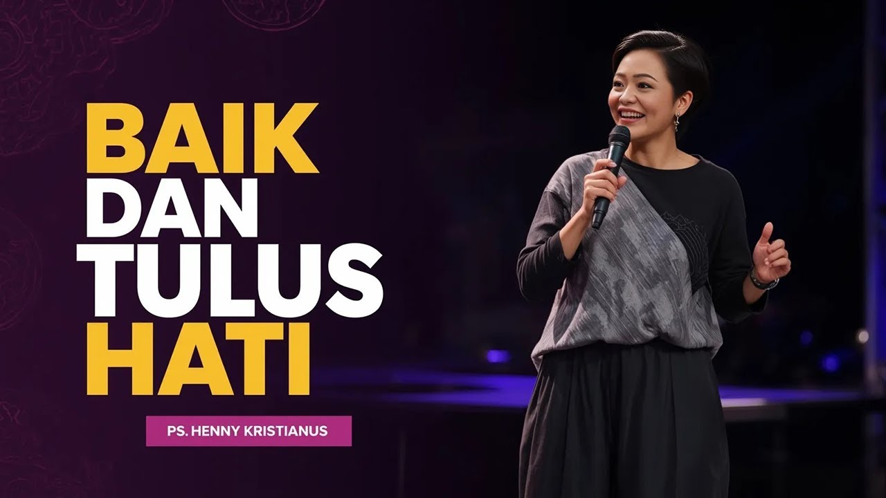 BAIK DAN TULUS HATI - PS. HENNY KRISTIANUS