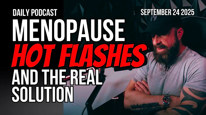 Menopause, Hot Flashes and the Real Solution - Unbreakable Podcast 264