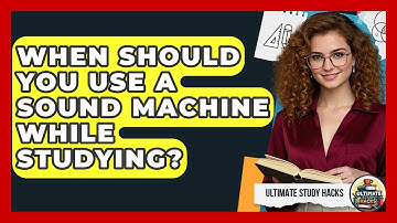 When Should You Use A Sound Machine While Studying? - Ultimate Study Hacks