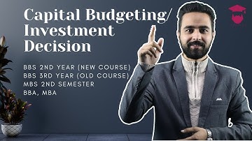 Capital Budgeting/ Investment Decision || Financial Management || BBS 2nd Year || MBS 2nd Semester