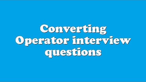 Converting Operator interview questions