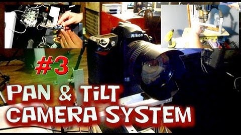 DIY Motorized Pan & Tilt Camera Mounting System - Part 3