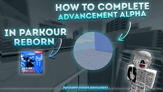 HOW TO COMPLETE AND ROUTE ADVANCEMENT ALPHA | PARKOUR REBORN | WUMPY DONT REQUIRES!