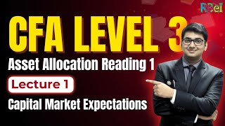 CFA Level 3 | Asset Allocation Reading 1 | Lecture 1 | Capital Market Expectations
