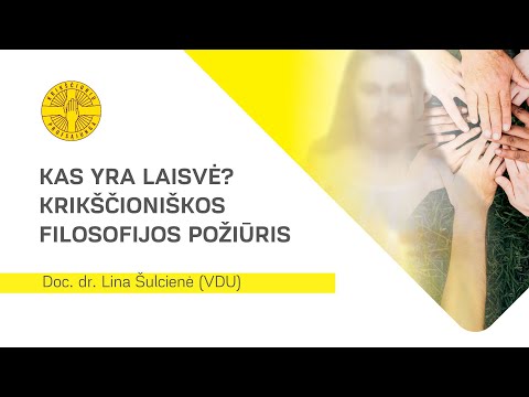 Doc. Dr. Lina Šulcienė (VDU). Kas yra laisvė?  Krikščioniškos filosofijos požiūris