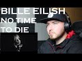 BILLIE EILISH!!! NO TIME TO DIE REACTION. FIRST TIME EVER HEARING BILLE EILISH IN MY LIFE!!