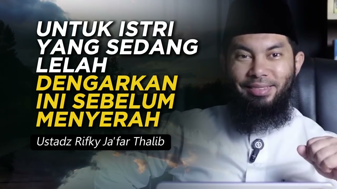Untuk Istri yang Sedang Lelah, Dengarkan Ini Sebelum Menyerah | Ustadz Rifky Ja'far Thalib