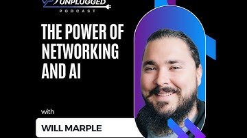 The Power of Networking and AI with Will Marple - Techstrong Unplugged - EP19