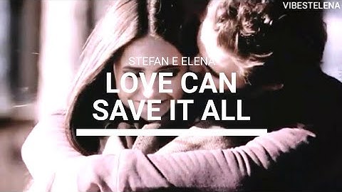 Love Can Save It All (Tradução - Andra) - Stefan & Elena | Stelena | The Vampire Diaries