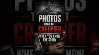 Photos That Get Creepier When You Know the Story Part 1