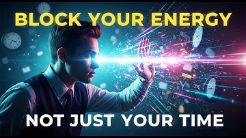 Block Your Energy, Not Just Your Time