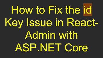 How to Fix the id Key Issue in React-Admin with ASP.NET Core