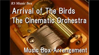 Arrival of The Birds/The Cinematic Orchestra [Music Box]