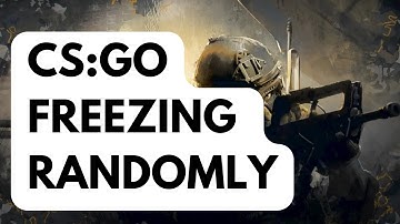 CS:GO Freezing Randomly