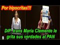 POR MENTIROSA E HIPOCRITAS, LE GRITONEA LA DIP. TRANS MARIA CLEMENTE A PANISTAS!