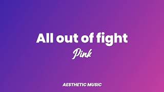 P!nk - All out of fight (Lyrics)
