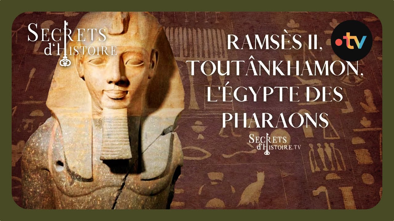 Ramsès II, Toutânkhamon, l'Égypte des pharaons - Secrets d'Histoire