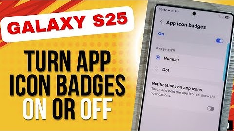 Turn App Icon Badges On or Off on Samsung Galaxy S25/S25+/Ultra