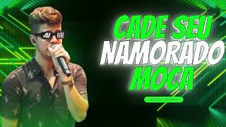 CADE SEU NAMORADO MOÇA - NADSON O FERINHA