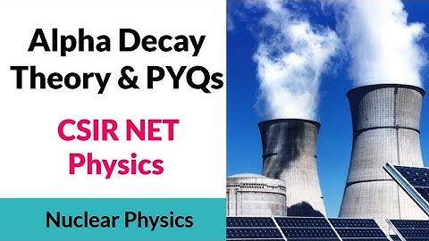 Alpha Decay | CSIR NET GATE TIFR Physics | Theory & Previous Year Solutions