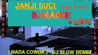 JANJI SUCI || YUVIE & NUNO - DJ SLOW REMIX (KARAOKE NADA COWOK)