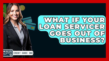 What If Your Loan Servicer Goes Out Of Business? - CreditGuide360.com