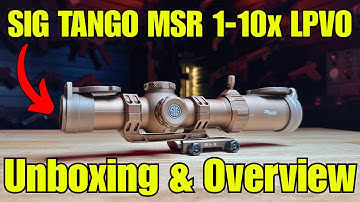 Sig Sauer Tango-MSR 1-10x LPVO - Unboxing & Overview