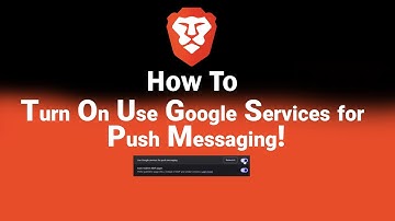 How to Turn On Use Google Services for Push Messaging on Brave [NEW]