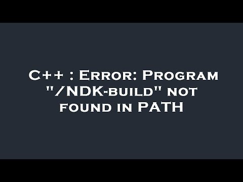 C++ : Error: Program "/NDK-build" not found in PATH