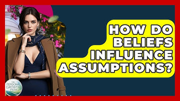 How Do Beliefs Influence Assumptions? - The Personal Growth Path