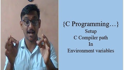 #3...Setup C Compiler path in windows environment variables...