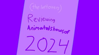 Reviewing the left over 2024 animated shows.