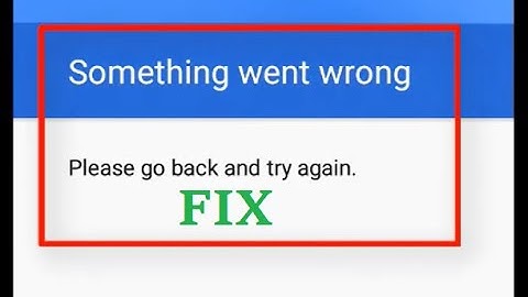 How to fix Something went wrong Please go back and try again -sign in google account error in mobile
