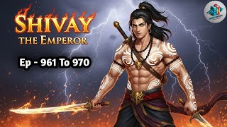 Shivay The Emperor || Ep 961 To 970 || New Story || The Emperor || Audio Novel Explainer