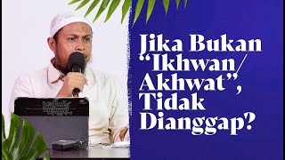 Jika Bukan "Ikhwan/Akhwat", Tidak Dianggap? - Ustadz Harits Abu Naufal