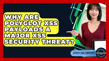 Why Are Polyglot XSS Payloads A Major XSS Security Threat? - Server Logic Simplified