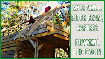 Dovetail Log Cabin -  Building + Installing Knee Wall, Ridge Beam and Rafters