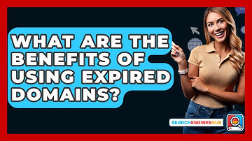 What Are The Benefits Of Using Expired Domains? - SearchEnginesHub.com