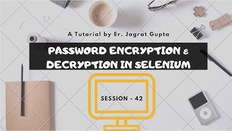 Must Watch !!!!!! Password Encryption & Decryption - Selenium WebDriver - Session 42
