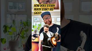 How Does Steven Heath Start His Gigs?