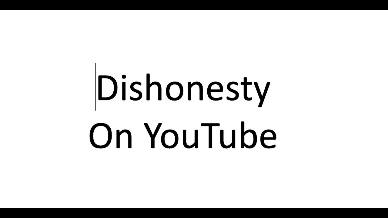Dishonesty On YouTube YouTube dishonesty-on-youtube-youtube