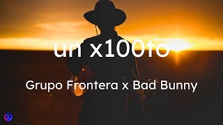 Grupo Frontera x Bad Bunny - un x100to (Lyrics / Letra)