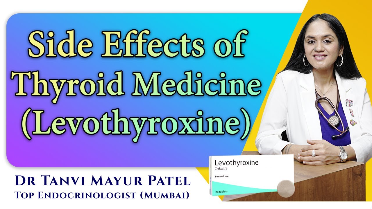 Side effects of Thyroid Medicine (Levothyroxine) - Dr Tanvi Mayur Patel